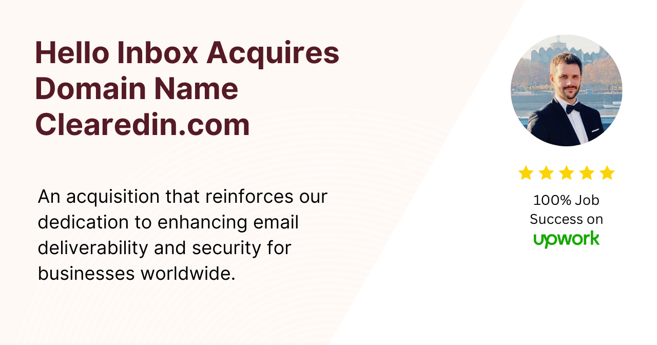 Graphic with text that reads 'Hello Inbox Acquires Domain Name Clearedin.com' and 'An acquisition that reinforces our dedication to enhancing email deliverability and security for businesses worldwide' featuring an image of Hello Inbox's founder and text highlighting a 100% success rate on Upwork.
