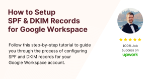 Graphic showing a tutorial on how to set up spf and dkim records for google workspace, featuring a confident business professional and a star rating badge from upwork with 100% job success.